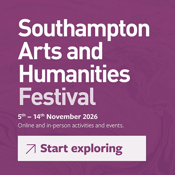 Interactive image on a patterned purple background with white and dusty rose text that says: Southampton Arts and Humanities Festival, 5th � 14th November 2026, Online and in-person activities and events, �Start exploring�. Action: you can click on the image to view the festival�s programme.